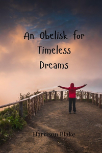 An Obelisk for Timeless Dreams