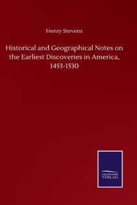 Historical and Geographical Notes on the Earliest Discoveries in America, 1453-1530
