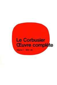 Le Corbusier - Oeuvre Complète Volume 1: 1910-1929