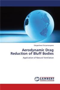 Aerodynamic Drag Reduction of Bluff Bodies