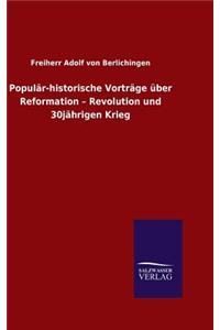 Populär-historische Vorträge über Reformation - Revolution und 30jährigen Krieg