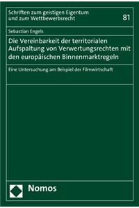 Die Vereinbarkeit Der Territorialen Aufspaltung Von Verwertungsrechten Mit Den Europaischen Binnenmarktregeln