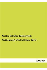Weißenburg, Wörth, Sedan, Paris
