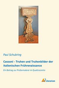 Cassoni - Truhen und Truhenbilder der italienischen Fruhrenaissance