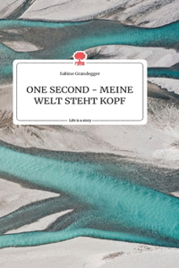 ONE SECOND - MEINE WELT STEHT KOPF. Life is a Story - story.one