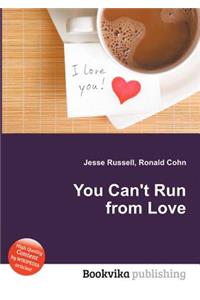You Can't Run from Love