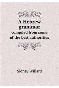 A Hebrew Grammar Compiled from Some of the Best Authorities