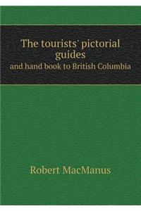 The Tourists' Pictorial Guides and Hand Book to British Columbia