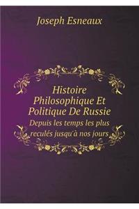 Histoire Philosophique Et Politique de Russie Depuis Les Temps Les Plus Reculés Jusqu'à Nos Jours