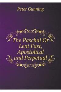 The Paschal Or Lent Fast, Apostolical and Perpetual