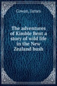 adventures of Kimble Bent a story of wild life in the New Zealand bush