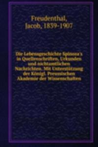 Die Lebensgeschichte Spinoza's in Quellenschriften, Urkunden und nichtamtlichen Nachrichten. Mit Unterstutzung der Konigl. Preussischen Akademie der Wissenschaften