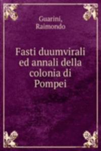 Fasti duumvirali ed annali della colonia di Pompei