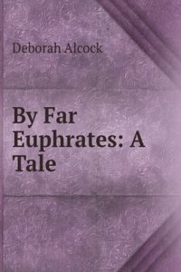 By Far Euphrates: A Tale