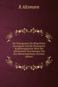 Die Nebengesetze Des Burgerlichen Gesetzbuchs Und Die Preussischen Ausfuhrungsgesetze Nebst Den Allerhochsten Verordnungen Und Den Ministerialerlassen (German Edition)
