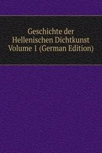 Geschichte der Hellenischen Dichtkunst Volume 1 (German Edition)