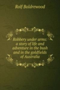 Robbery under arms: a story of life and adventure in the bush and in the goldfields of Australia