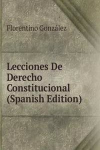 Lecciones De Derecho Constitucional (Spanish Edition)