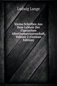 Kleine Schriften Aus Dem Gebiete Der Classischen Alterthumswissenschaft, Volume 2 (German Edition)