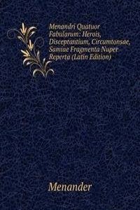 Menandri Quatuor Fabularum: Herois, Disceptantium, Circumtonsae, Samiae Fragmenta Nuper Reperta (Latin Edition)
