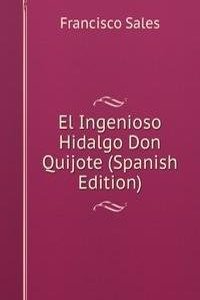 El Ingenioso Hidalgo Don Quijote (Spanish Edition)