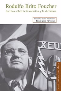 Rodulfo Brito Foucher. Escritos Sobre La Revolucion y La Dictadura