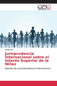 Jurisprudencia Internacional sobre el Interés Superior de la Niñez