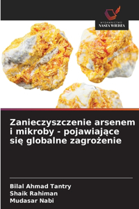 Zanieczyszczenie arsenem i mikroby - pojawiające się globalne zagrożenie
