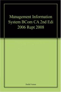 Management Information System BCom CA 2nd Edi 2006 Rept 2008