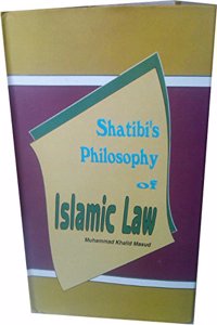 Shatibi’S Philosophy Of Islamic Law