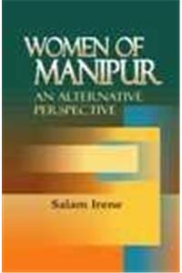 WOMEN OF MANIPUR: AN ALTERNATIVE PERSPECTIVE