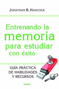 Entrenando la memoria para estudiar con exito: Guia practica de habilidades y recursos (Spanish Edition)