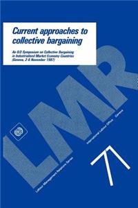 Current approaches to collective bargaining. An ILO symposium on collective bargaining in industrialised market economy countries (Labour-Management Relations Series No. 71)