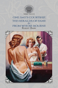 One Day's Courtship, The Heralds of Fame & From Whose Bourne