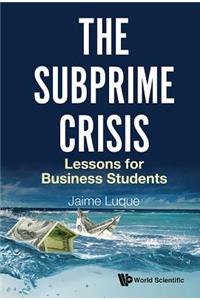 Subprime Crisis, The: Lessons For Business Students