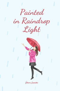 Painted in Raindrop Light