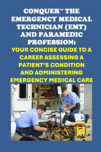 Conquer the Emergency Medical Technician (EMT) and Paramedic Profession