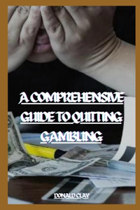 A Comprehensive Guide To Quitting Gambling