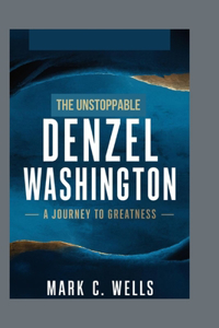 Unstoppable Denzel Washington: A Journey to Greatness