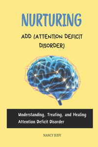 Nurturing Add (Attention Deficit Disorder)