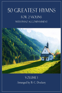 50 Greatest Hymns for 2 Violins with Piano Accompaniment
