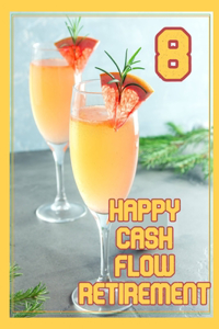 Happy Cash Flow Retirement 8