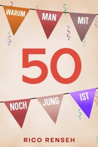 Warum man mit 50 noch jung ist