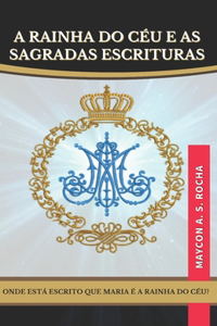 A Rainha do Céu e as Sagradas Escrituras: Onde está escrito que Maria é a Rainha do Céu?