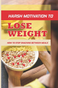 Harsh Motivation To Lose Weight