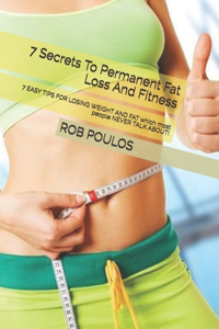 7 Secrets To Permanent Fat Loss And Fitness