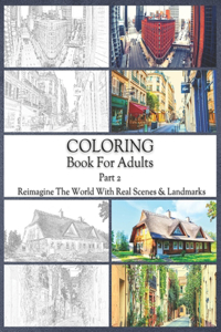 Coloring Book For Adults Part 2: High Resolution Framed Illustrations Featuring Real Places From All Over The World, Helpful Affordable Stress Relieving Activity For Women And Men, 