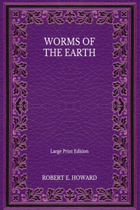 Worms Of the Earth - Large Print Edition