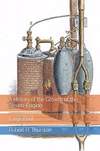 A History of the Growth of the Steam-Engine
