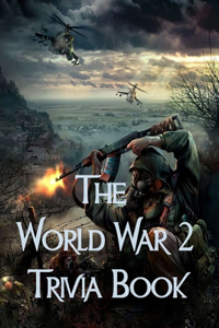 The World War 2 Trivia Book